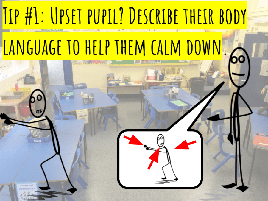 CC - Tip 1- Upset pupil- Describe their body language to help them calm down